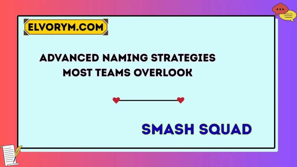 Advanced Naming Strategies Most Teams Overlook