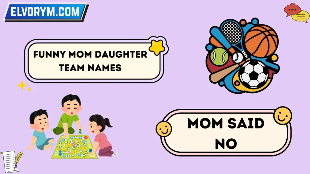 Funny Mom Daughter Team Names