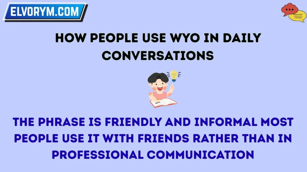 How People Use WYO in Daily Conversations