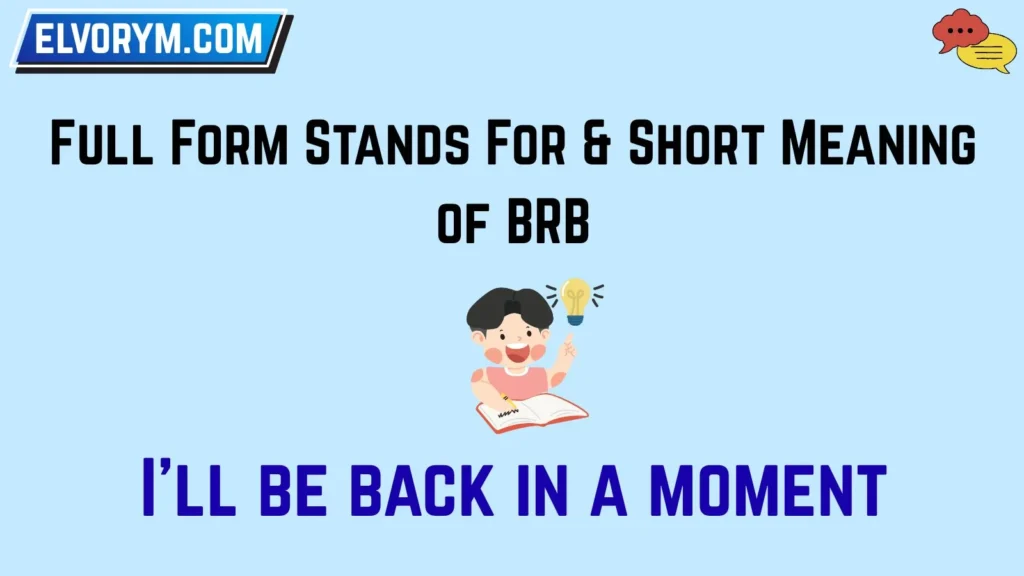 Full Form Stands For & Short Meaning of BRB