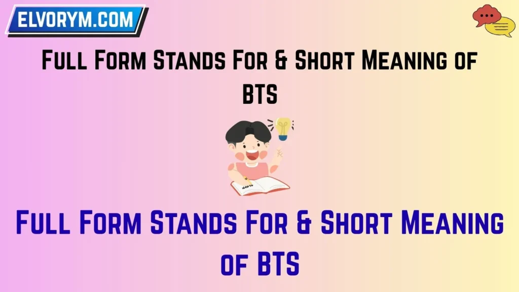 Full Form Stands For & Short Meaning of BTS