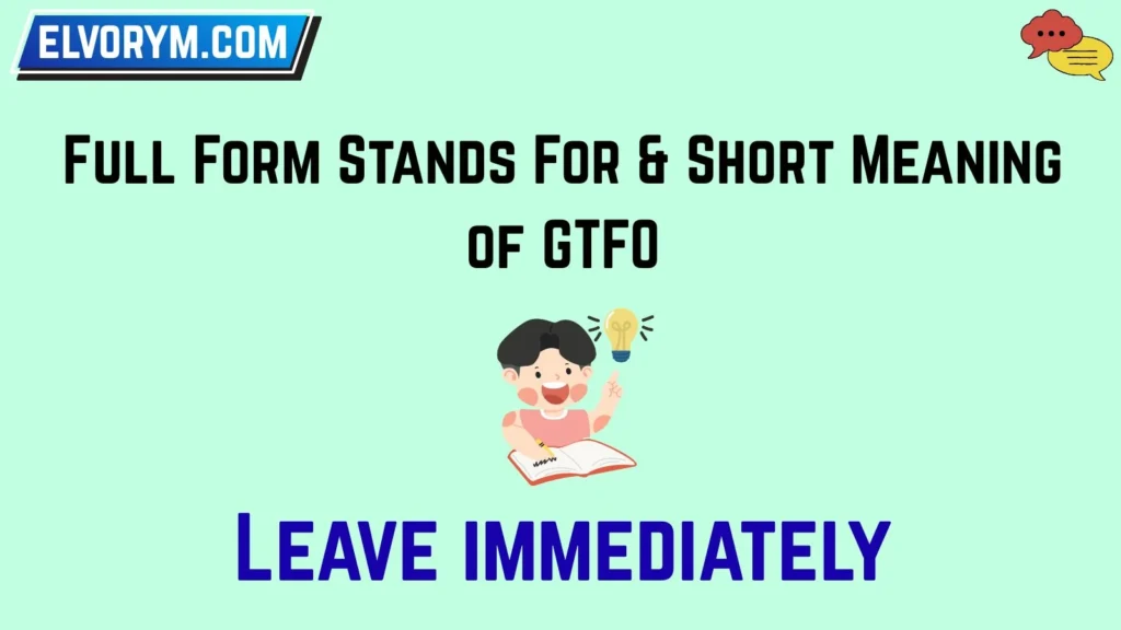 Full Form Stands For & Short Meaning of GTFO