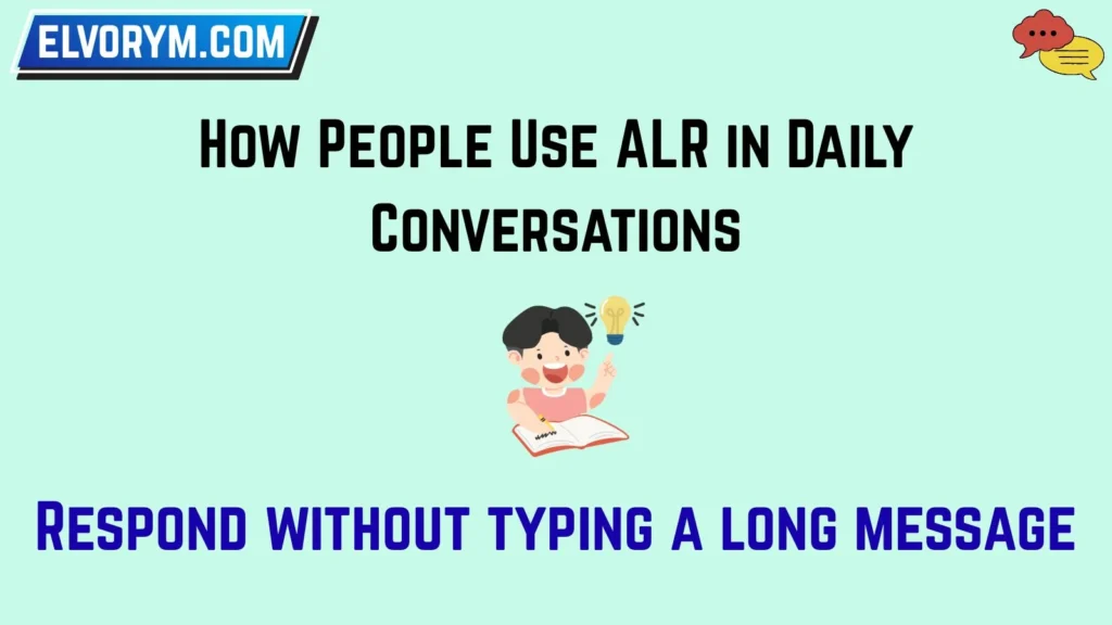 How People Use ALR in Daily Conversations