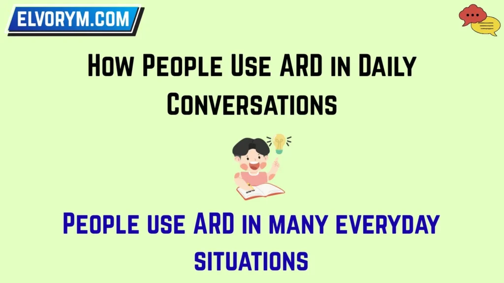How People Use ARD in Daily Conversations
