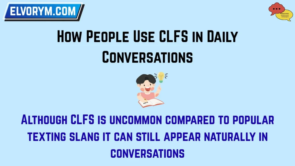 How People Use CLFS in Daily Conversations