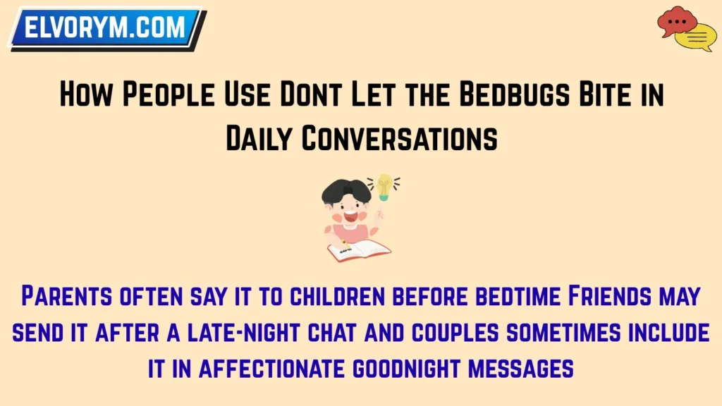 How People Use Dont Let the Bedbugs Bite in Daily Conversations