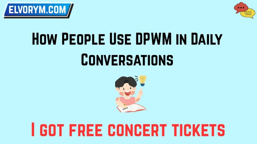 How People Use DPWM in Daily Conversations