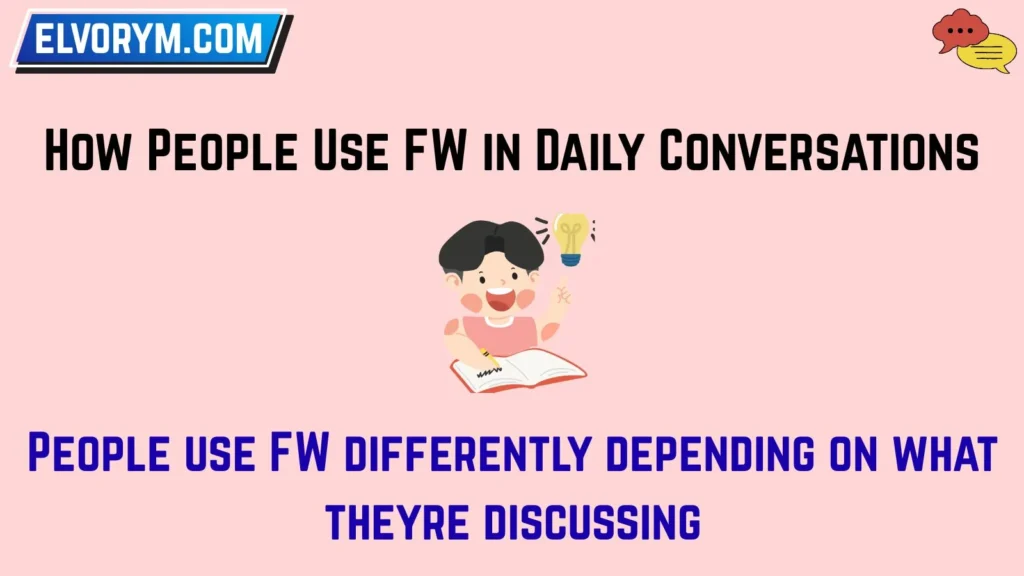 How People Use FW in Daily Conversations