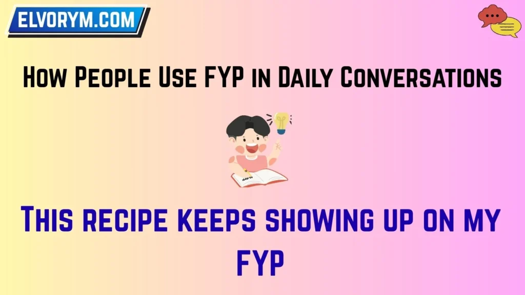 How People Use FYP in Daily Conversations