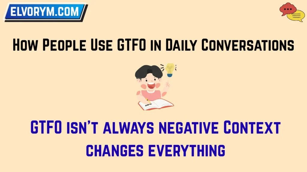 How People Use GTFO in Daily Conversations