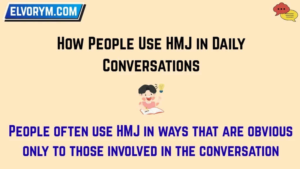 How People Use HMJ in Daily Conversations