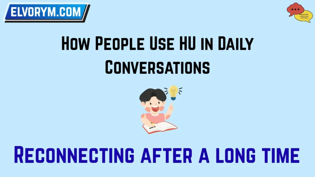 How People Use HU in Daily Conversations