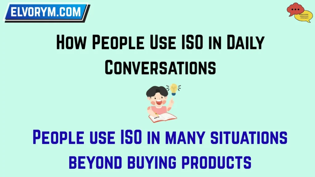 How People Use ISO in Daily Conversations