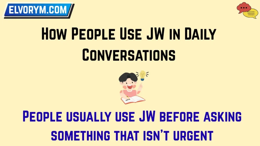 How People Use JW in Daily Conversations