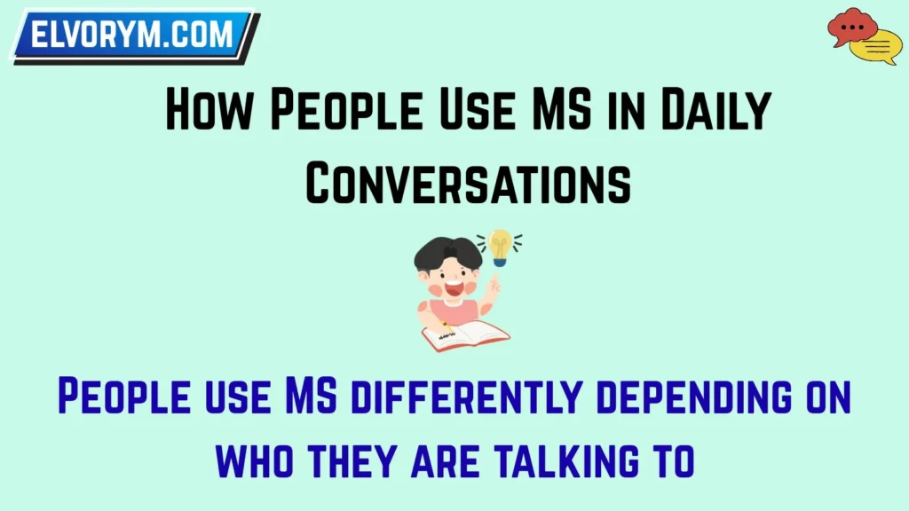 How People Use MS in Daily Conversations