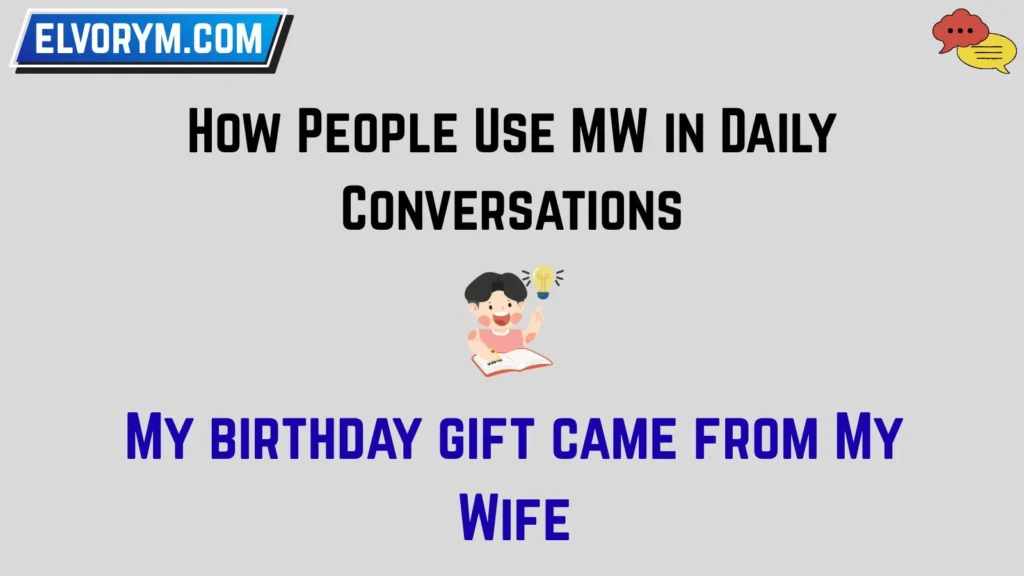 How People Use MW in Daily Conversations