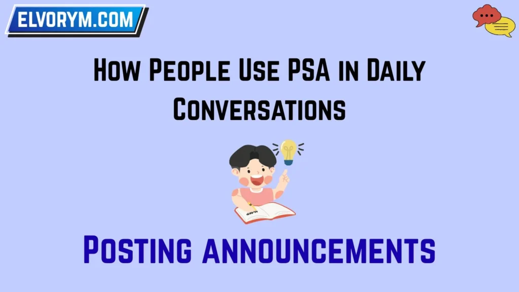 How People Use PSA in Daily Conversations
