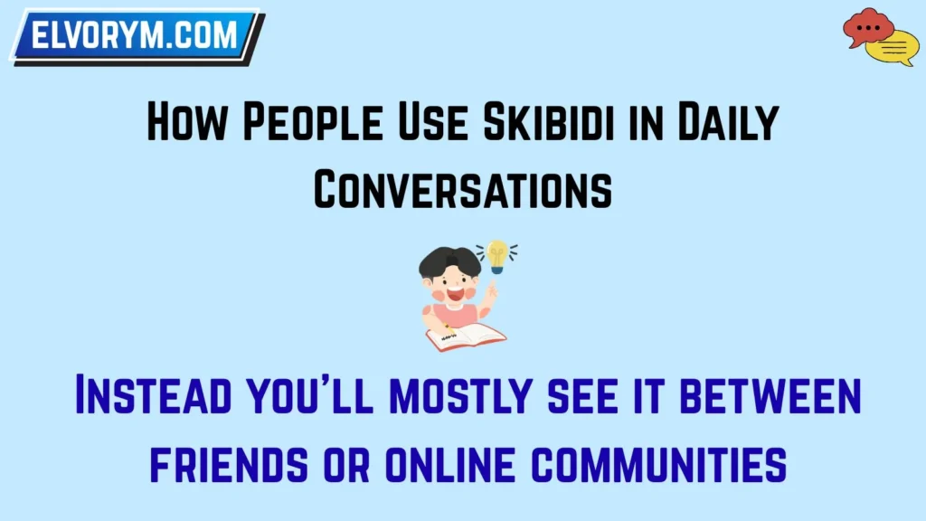 How People Use Skibidi in Daily Conversations