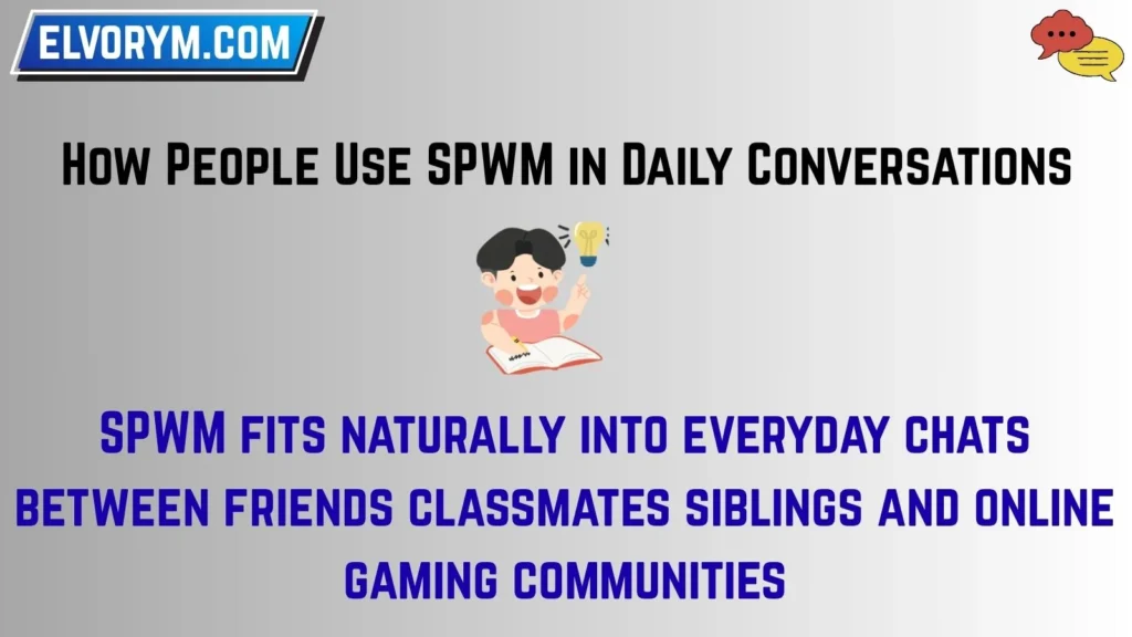 How People Use SPWM in Daily Conversations
