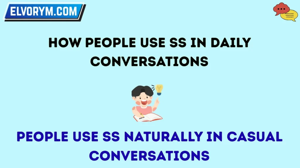 How People Use SS in Daily Conversations