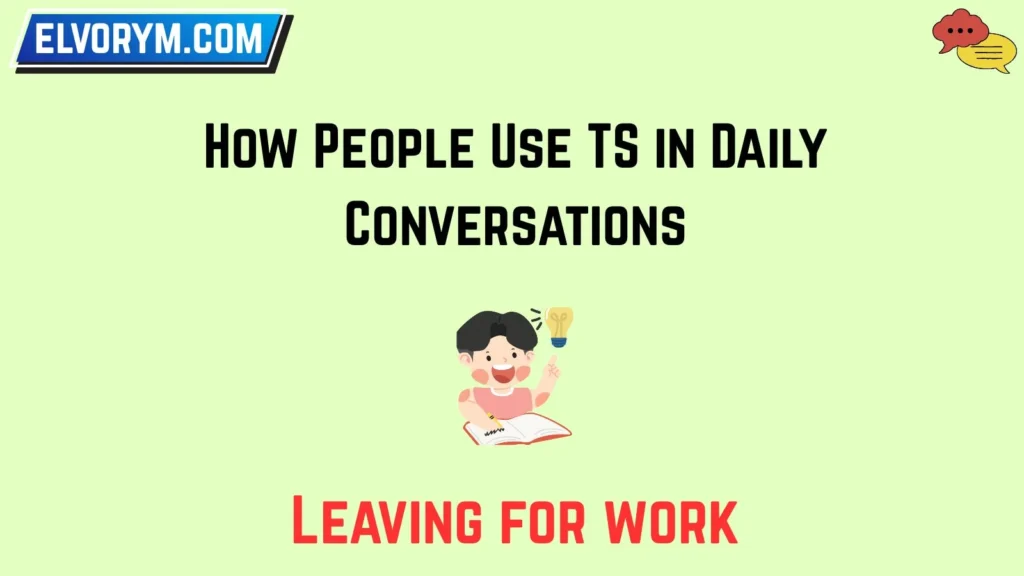 How People Use TS in Daily Conversations