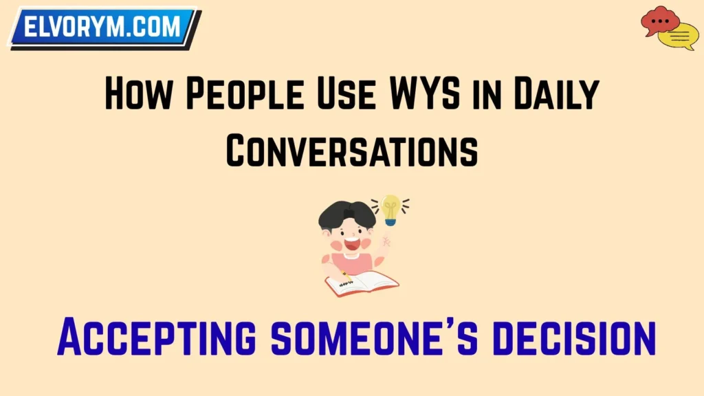 How People Use WYS in Daily Conversations