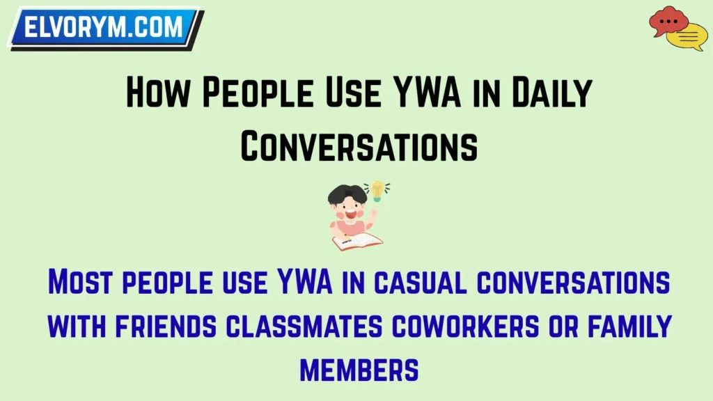 How People Use YWA in Daily Conversations